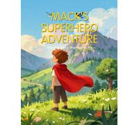 Mack's Superhero Adventure: The Boy Who Wanted to Fly (Mack's Adventures)