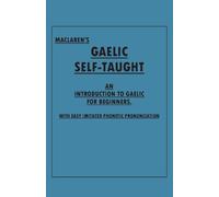 Maclaren’s Gaelic Self-Taught - An Introduction to Gaelic for Beginners - With Easy Imitated Phonetic Pronunciation