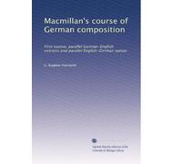 Macmillan's course of German composition: First course, parallel German-English extracts and parallel English-German syntax