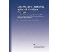 Macmillan's historical atlas of modern Europe: A select series of maps illustrative of the recent history of the chief European states and their dependencies