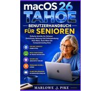 macOS 26 TAHOE BENUTZERHANDBUCH FÜR SENIOREN: Einfache Schritte zum Einrichten und Beheben von Problemen an Ihrem Mac mit Vertrauen, auch wenn Sie neu im Umgang mit Computern sind