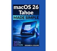 MACOS 26 TAHOE MADE SIMPLE: The Beginner-Friendly Guide to Master Your Mac, Boost Productivity & Avoid Common Mistakes