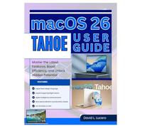 macOS 26 Tahoe User Guide: Master the Latest Features, Boost Efficiency, and Unlock Hidden Potential