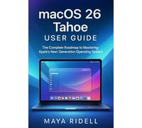 macOS 26 Tahoe User Guide: The Complete Roadmap to Mastering Apple’s Next-Generation Operating System
