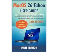 MacOS 26 Tahoe User Guide: The Essential Manual for Beginners and Seniors to Master Apple Silicon, MacBook, and iMac with Simple Step-by-Steps, Practical Tips, and Hidden Tricks.