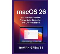 macOS 26 User Guide: A Complete Guide to Productivity, Security, and Customization (macOS 26 Tahoe User Guide)