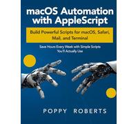 macOS Automation with AppleScript: Build Powerful Scripts for macOS, Safari, Mail, and Terminal