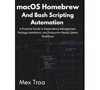 macOS Homebrew and Bash Scripting Automation: A Practical Guide to Dependency Management, Package Installation, and Production-Ready System Workflows