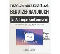 macOS Sequoia 15.4 Benutzerhandbuch für Anfänger und Senioren: Einfache Hilfe für Fotos, Musik, Videos und Online-Chats