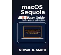 macOS Sequoia 15.5 User Guide for Beginners and Seniors: Unlock the Full Potential of Your Device with Simple Instructions, Hidden Tricks, and ... Series ( A FRIENDLY USER GUIDE COLLECTION ))