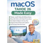 macOS Tahoe 26 Made Easy: A Clear, Step-by-Step Guide to Apple Intelligence, File Safety, and Everyday Mac Use-for Seniors, First-Time Users, and Anyone Who Wants a Stress-Free Mac Experience