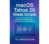 macOS Tahoe 26 Made Simple: The Ultimate Step-by-Step Guide to Apple’s New OS with Hidden Tricks, Productivity Hacks, and Personalization Tips (AI ROBOTICS AND GADGETS REVIEWS)