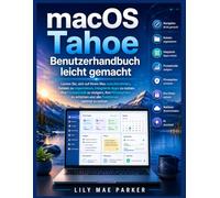macOS Tahoe Benutzerhandbuch leicht gemacht: Lernen Sie, sich auf Ihrem Mac zurechtzufinden, Dateien zu organisieren, integrierte Apps zu nutzen, Ihre ... und alle Funktionen optimal zu nutzen.