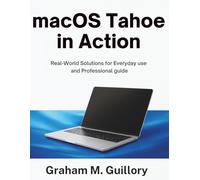 macOS Tahoe in Action: Real-World Solutions for Everyday use and Professional guide (programming collection)
