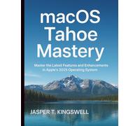 macOS Tahoe Mastery: Master the Latest Features and Enhancements in Apple's 2025 Operating System