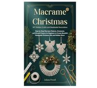 Macrame Christmas: DIY Holiday Crafts and Handmade Decorations: Step-by-Step Macrame Patterns, Ornaments, and Wreath Projects for Beginners to Create ... Handmade Christmas Gifts and Holiday Décor
