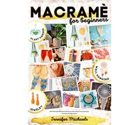 Macramè for Absolute Beginners: The Ultimate Full Color Book of Patterns With Step-By-Step Pictures. Relax at Home and see How Easy it is to Create ... Like PLANT HANGERS, JEWELRY & WALL HANGIN
