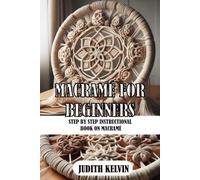 MACRAMÉ FOR BEGINNERS: STEP BY STEP INSTRUCTIONAL BOOK ON MACRAMÉ