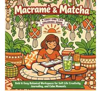 Macrame & Matcha: Bold and Easy Botanical Workspaces for Soft Life Creativity, Journaling, and Calm Moments (Cozy Girl Life)