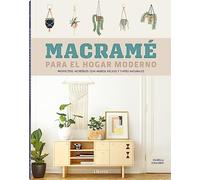Macramé para el hogar moderno: Proyectos increíbles con nudos fáciles y tintes naturales. (COSTURA/PUNTO/GANCHILLO)