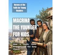 Macrina the Younger for Kids: How a Godly Sister Strengthened the Early Church (Heroes of the Faith for Young Readers)