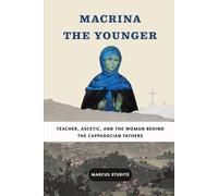 Macrina the Younger: Teacher, Ascetic, and the Woman Behind the Cappadocian Fathers (The Church Fathers and Mothers)