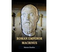 MACRINUS: THE FIRST KNIGHT EMPEROR WHO LOST TO A TEENAGER (Roman Emperors)