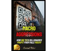 Macro Aggressions: How Big Tech Billionaires Profit From Male Misery (Redpilled Progressive (satire))