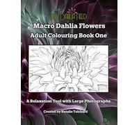 Macro Dahlia Flowers Adult Colouring Book One: A Relaxation Tool with Large Photographs