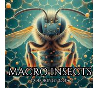 MACRO INSECTS. Series of Therapeutic Coloring Books for Adults and Teenagers for Creativity and Mindfulness: Insects of Different Species in Microscopic Close-Up. (MACRO COLORING BOOK.)