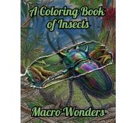 Macro Wonders: A Visual Journey of 45 Bugs in Nature: A Detailed Micro World Adventure (Coloring Book for Stress Relief) (The Exquisite Collection)