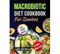 MACROBIOTIC DIET COOKBOOK FOR SENIOR: Easy and nourishing macrobiotic recipes to support healthy aging boost energy and bring balance for seniors