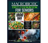 MACROBIOTIC DIET COOKBOOK FOR SENIORS: Nourishing Recipes for Vitality, Longevity, and Anti-Inflammatory Health