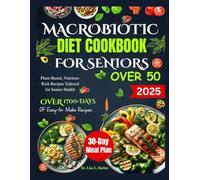MACROBIOTIC DIET COOKBOOK FOR SENIORS OVER 50: Plant-Based, Nutrient-Rich Recipes Tailored for Senior Health