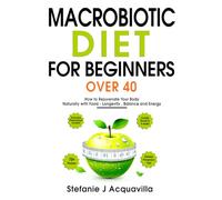 Macrobiotic Diet for Beginners Over 40: How to Rejuvenate Your Body Naturally with Food - Longevity, Balance, and Energy.