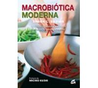 Macrobiótica Moderna: La dieta más saludable para nutrir el cuerpo, la mente y el espíritu (Nutrición y Salud)
