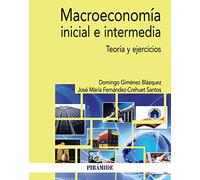 Macroeconomía inicial e intermedia: Teoría y ejercicios (Economía y Empresa)