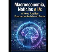 Macroeconomia, Notícias e IA: A Nova Análise Fundamentalista no Forex: Dominando o Forex com Inteligência Artificial: Estratégias Fundamentalistas para o Mercado Digital