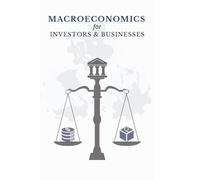 MACROECONOMICS for INVESTORS & BUSINESSES