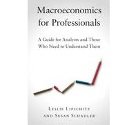 Macroeconomics for Professionals: A Guide for Analysts and Those Who Need to Understand Them