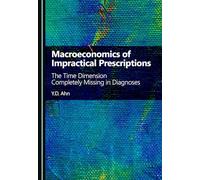 Macroeconomics of Impractical Prescriptions: The Time Dimension Completely Missing in Diagnoses