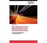 Macrofilosofía de la globalización y del pensamiento único: Un macroanálisis para el "empoderamiento".
