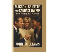 MACRON, BRIGITTE, AND CANDACE OWENS: When Politics Meet Personal