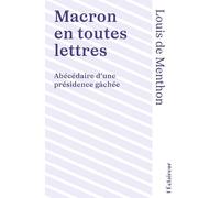 Macron en toutes lettres: Abécédaire d'une présidence gâchée (Essais)
