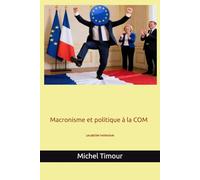 Macronisme et politique à la COM: Les pépites inattendues du macronisme (Bibliothèque souverainiste, A fuera !)