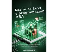 Macros de Excel y programación VBA: Automatización de hojas de cálculo con Visual Basic para aplicaciones