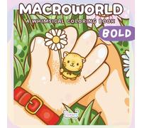 Macroworld Bold: A Whimsical Coloring Book Journey For Adults & Teens Featuring Cute Animal Friends In A Giant World (Macroworld Books)
