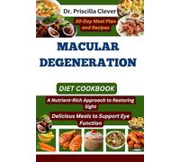 Macular Degeneration Diet Cookbook: A Nutrient-Rich Approach to Restoring Sight: Delicious Meals to Support Eye Function