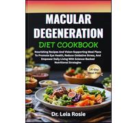 MACULAR DEGENERATION DIET COOKBOOK: Nourishing Recipes And Vision-Supporting Meal Plans To Promote Eye Health, Reduce Oxidative Stress, And Empower ... With Science-Backed Nutritional Strategies
