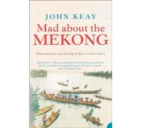 Mad About The Mekong: Exploration and Empire in South East Asia [Idioma Inglés]